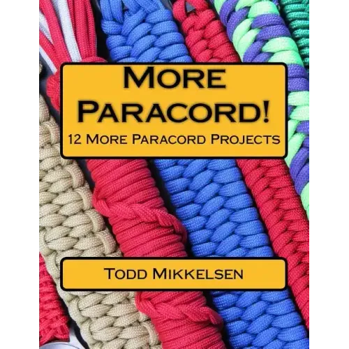 More Paracord!: 12 More Paracord Projects