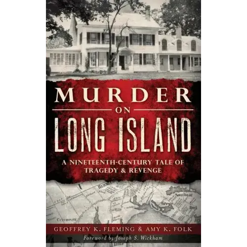 Murder on Long Island: A Nineteenth-Century Tale of Tragedy & Revenge