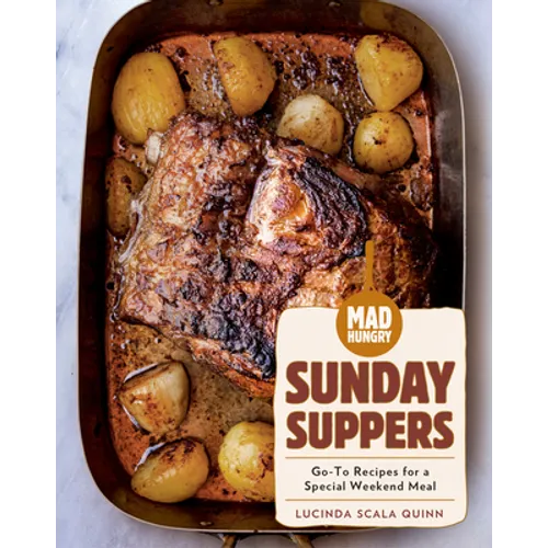 Mad Hungry: Sunday Suppers: Go-To Recipes for a Special Weekend Meal
