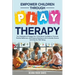 Empower Children Through Play Therapy: Fun Strategies to Engage Your Child Boost Confidence Promote Positive Behaviors Enhance Resilience with Cultura