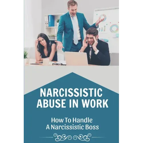 Narcissistic Abuse In Work: How To Handle A Narcissistic Boss: Healing Narcissistic Abuse