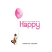 Happy - How to have a beautiful life now