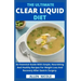 The Ultimate Clear Liquid Diet: An Essential Guide With Simple, Nourishing And Healthy Recipes For Weight Loss And Recovery After Gastric Surgery