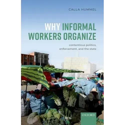 Why Informal Workers Organize: Contentious Politics, Enforcement, and the State