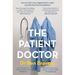 The Patient Doctor: How One Man's Cancer Diagnosis Led to a Quest to Put the Heart Back Into Healthcare