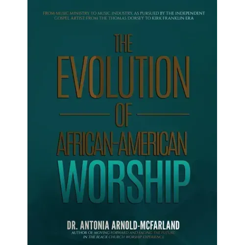 The Evolution of African-American Worship: From Music Ministry to Music Industry, as Pursued by the Independent Gospel Artist: From the Thomas Dorsey