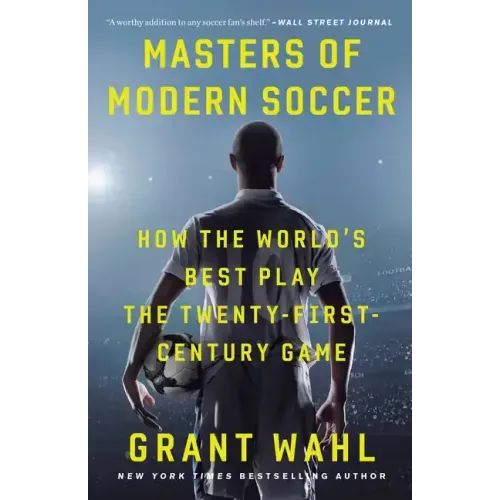 Masters of Modern Soccer: How the World's Best Play the Twenty-First-Century Game