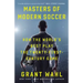 Masters of Modern Soccer: How the World's Best Play the Twenty-First-Century Game