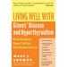 Living Well with Graves' Disease and Hyperthyroidism: What Your Doctor Doesn't Tell You...That You Need to Know