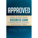 Approved: How to Get Your Business Loan Funded Faster, Cheaper & with Less Stress