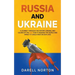 Russia and Ukraine: A Journey Through the History, Origins, and Causes of the War That is Shaking the World and Impact It Could Have on Our Lives