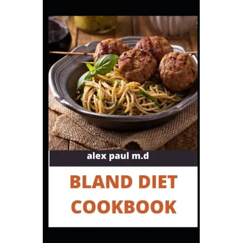 Bland Diet Cookbook: The ultimate book guide on bland diet and How to Use Recipes for Upset Stomach