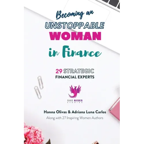Becoming an Unstoppable Woman in Finance: 29 Strategic Financial Experts