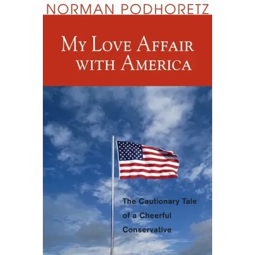 My Love Affair with America: The Cautionary Tale of a Cheerful Conservative
