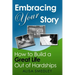 Embracing Your Story: How to Build a Great Life Out of Hardships