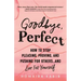 Goodbye, Perfect: How to Stop Pleasing, Proving, and Pushing for Others... and Live for Yourself