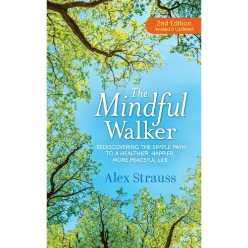 The Mindful Walker: Rediscovering the Simple Path to a Healthier, Happier, More Peaceful Life