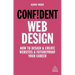 Confident Web Design: How to Design and Create Websites and Futureproof Your Career