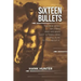 Sixteen Bullets: The True Story of a Man Who Has Been Shot 16 Times-and Is Still Alive to Tell About It.