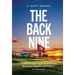 The Back Nine: Inspiration and Insights on Retaining Relevance, Purpose, and Integrity in Retirement