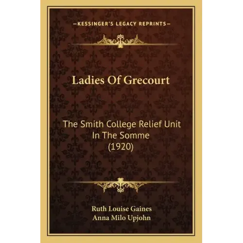 Ladies of Grecourt: The Smith College Relief Unit in the Somme (1920)