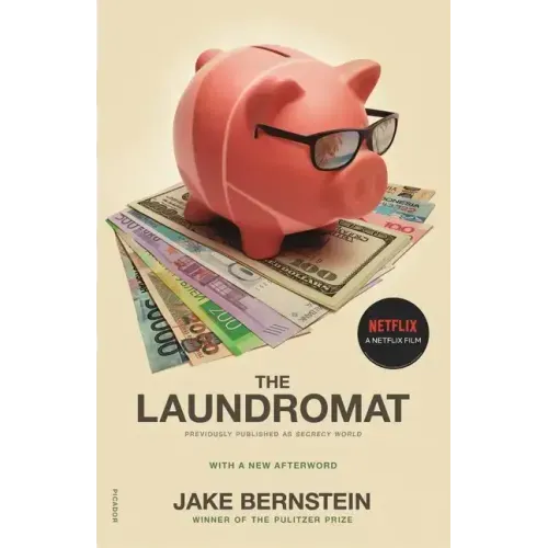 The Laundromat (Previously Published as Secrecy World): Inside the Panama Papers, Illicit Money Networks, and the Global Elite