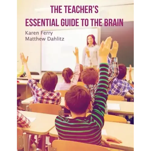 The Teacher's Essential Guide To The Brain