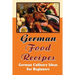 German Food Recipes: German Culinary Ideas For Beginners