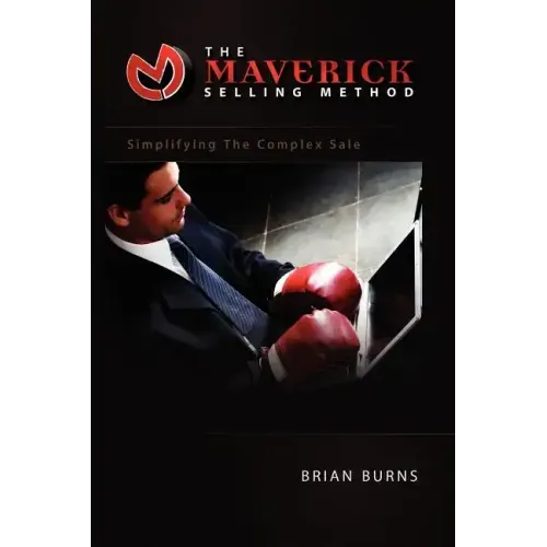 The Maverick Selling Method: Simplifying the Complex Sale