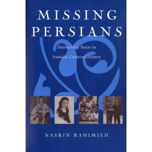 Missing Persians: Discovering Voices in Iranian Cultural History