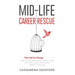 Mid-Life Career Rescue (The Call For Change): How to change careers, confidently leave a job you hate, and start living a life you love, before it's t