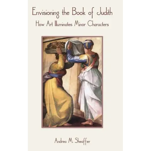 Envisioning the Book of Judith: How Art Illuminates Minor Characters