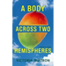 A Body Across Two Hemispheres: A Memoir in Essays