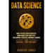 Data Science: What the Best Data Scientists Know About Data Analytics, Data Mining, Statistics, Machine Learning, and Big Data - That You Don't
