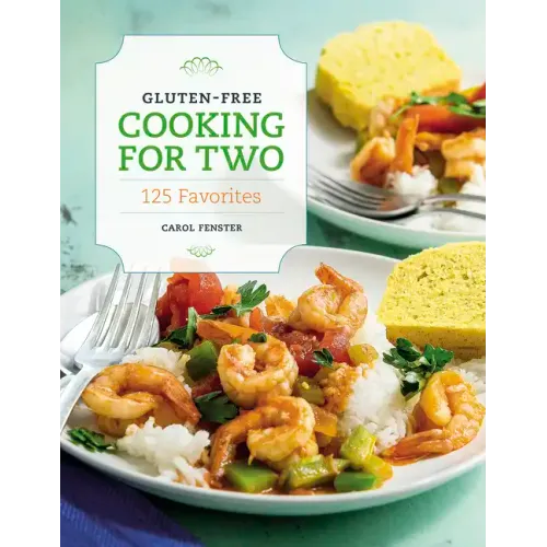 Gluten-Free Cooking for Two: 125 Favorites