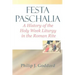 Festa Paschalia: A History of the Holy Week Liturgy in the Roman Rite