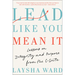 Lead Like You Mean It: Lessons on Integrity and Purpose from the C-Suite