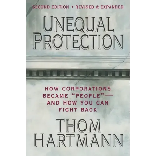 Unequal Protection: The Rise of Corporate Dominance and the Theft of Human Rights