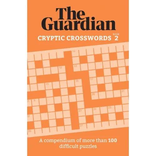 The Guardian Cryptic Crosswords 2: A Compendium of More Than 100 Difficult Puzzles
