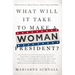 What Will It Take to Make a Woman President?: Conversations about Women, Leadership and Power
