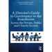 A Director's Guide to Governance in the Boardroom: Across the Private, Public, and Voluntary Sectors