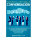 Domina el arte de la conversación: No más momentos incómodos. Aprende a dominar el arte de la conversación y domina la comunicación efectiva. Aunque s