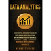 Data Analytics: An Essential Beginner's Guide To Data Mining, Data Collection, Big Data Analytics For Business, And Business Intelligence Concepts