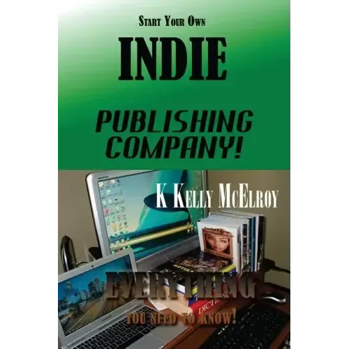 Start Your Own Indie Publishing Company!: Everything You Need to Know!