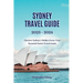 Sydney Travel Guide 2023 -2024: Discover Sydney's Hidden Gems: Your Essential Pocket Travel Guide