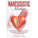 Narcissistic Mothers: Handle Mother Relationship and Learn How to Recover from Narcissistic and Emotional Abuse.