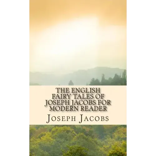 The English Fairy Tales of Joseph Jacobs for Modern Reader