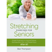 Stretching Exercises For Seniors: Simple Movements to Improve Posture, Decrease Back Pain, and Prevent Injury After 60