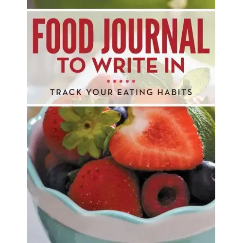 Food Journal To Write In: Track Your Eating Habits
