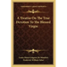 A Treatise on the True Devotion to the Blessed Virgin